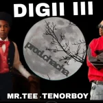 Mr Tee – Digi III Ft. Tenorboy & Prod. Chacha