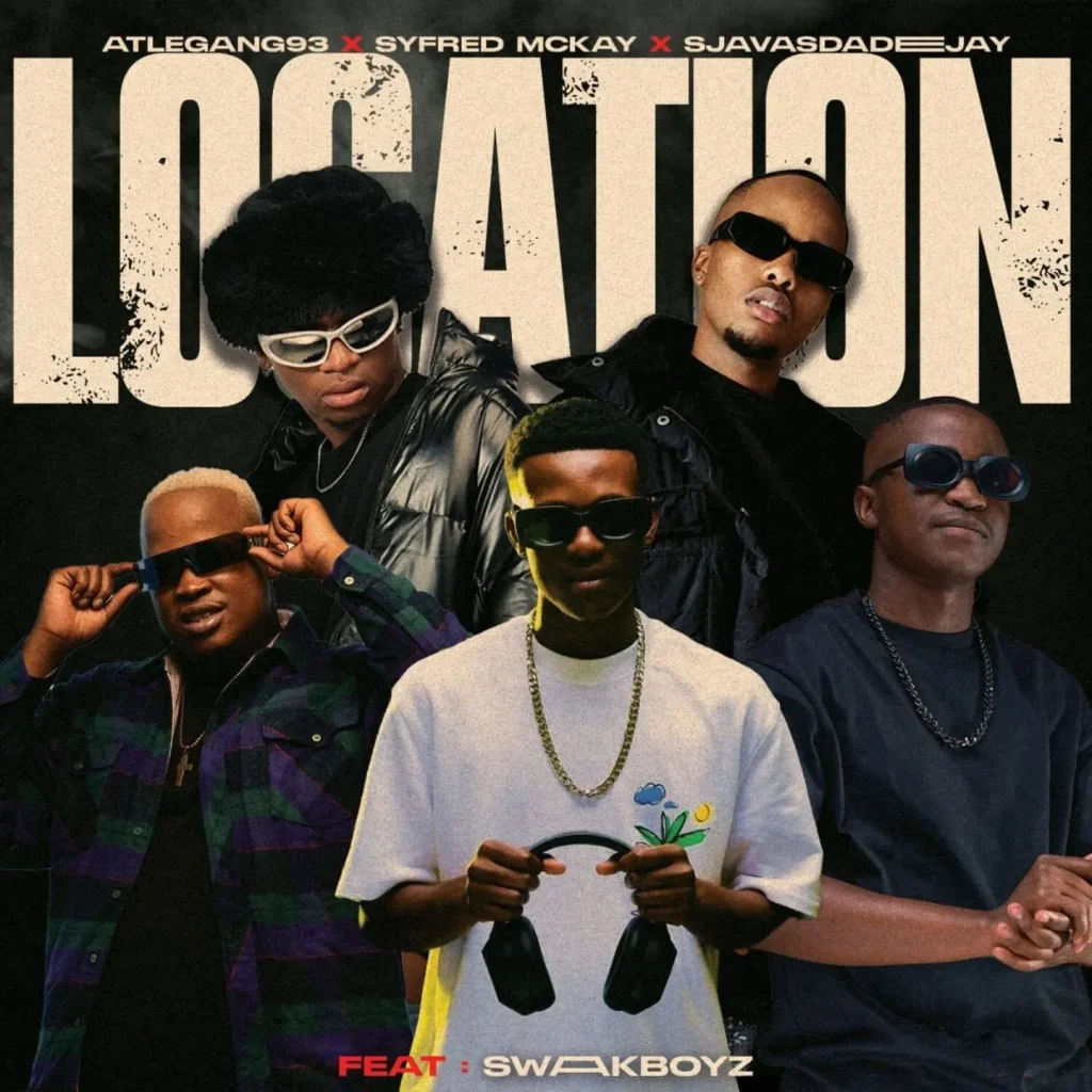 Atlegang93 – Location Ft. Syfred Mckay, Swaakboyz & SjavasDaDeejay