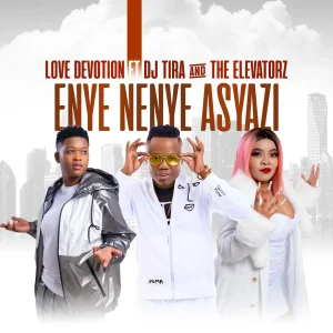 Love Devotion – Enya Nenye Asyazi ft. DJ Tira & The Elevators