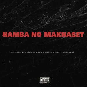 OrahMusiQ – Hamba No Makhaset 2.0 Ft. Oleza.The.One, Makhaset & Ghost Piano