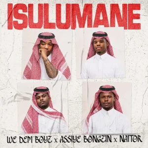 We Dem Boyz – Isulumane Ft. Assiye Bongzin & Naitor