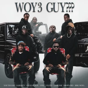Youth God - Woy3 Guy??? Ft. Sarkisty, Pinto Black, Ypee, Vilito, Lami JNR, Droplord SAS & BBIG Noa