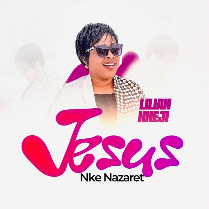 Lilian Nneji – JESUS NKE NAZARETH