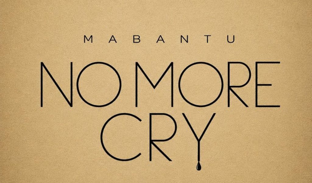 Mabantu – No More Cry
