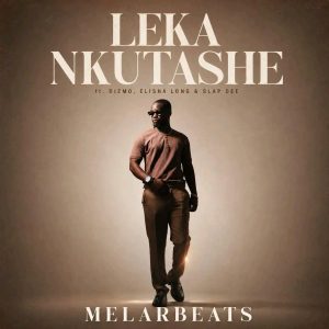 MelarBeats – Leka Nkutashe Ft Dizmo, Slap Dee & Elisha Long