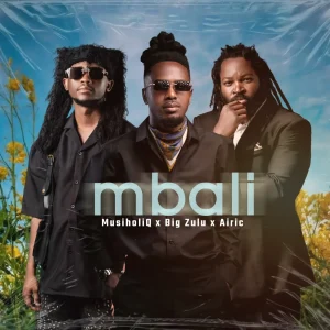 Musiholiq – Mbali Ft Big Zulu & Airic