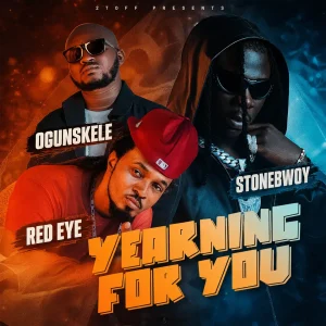 Ogunskele - Yearning For You Ft. RedEyeNature Ft. Stonebwoy