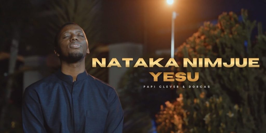Papi Clever - Nataka Nimjue Yesu Dorcas Ft. Merci Pianist