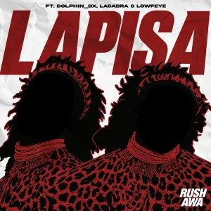 Rush-Awa - Lapisa Ft. DJ Sliqe, MashBeatz, Lowfeye, LaCabra & dolphin_dx