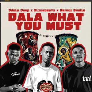Sdala Deep – Dala What You Must Ft Slxcebeats & Dereal Bonile