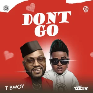 Tbwoy – Don’t Go Ft. T-Sean