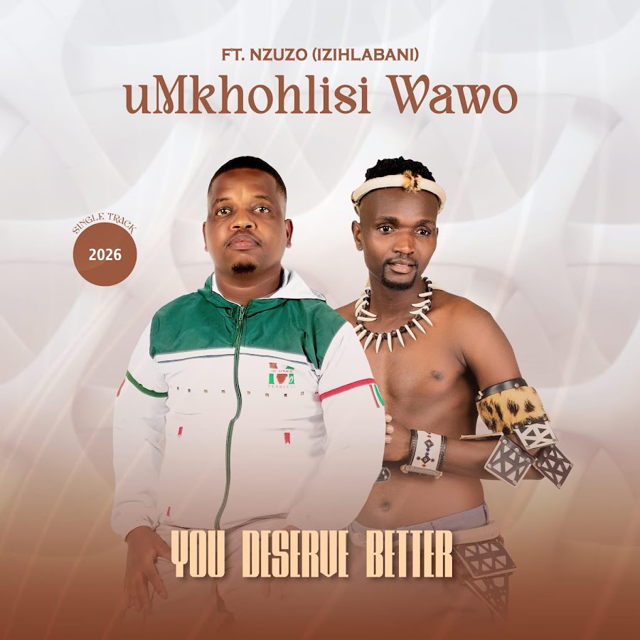 Umkhohlisi Wawo – You Deserve Better Ft Nzuzo (Izihlabani)