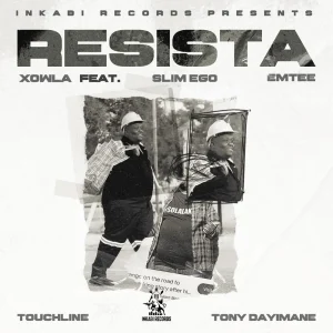 Xowla – Resista Ft Emtee, Slim Ego, Touchline & Tony Dayimane