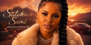 uNkosazana - Sidakwa Sami Ft. Master KB