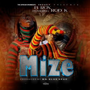 B. Rox - Mize Ft. Rod K
