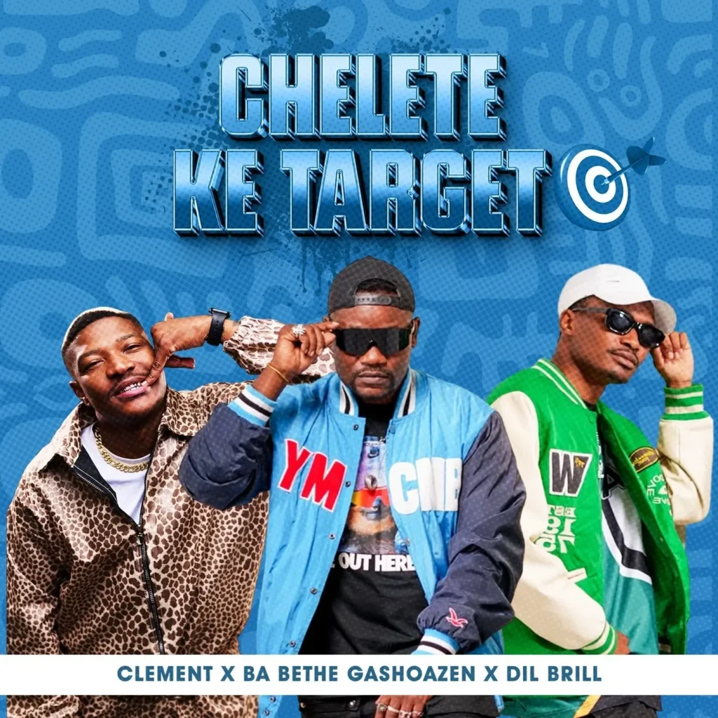 Clement – Chelete ke target Ft. Ba Bethe Gashoazen & DIL Brill