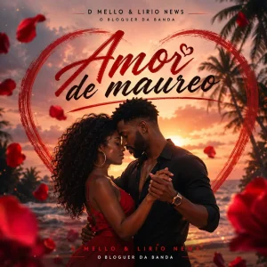 D Mello - Amor de Maureo Ft. Lirio News O Bloguer Da Banda