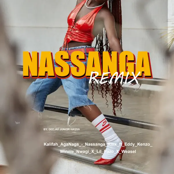 DJ JUNIOR HASSA - Nassanga Remix Ft. Kalifah Aganaga, Eddy Kenzo, Winnie Nwagi, Lil Pazo & Weasel