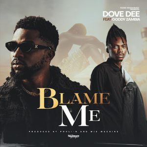 Dove Dee - Blame Me Ft. Goddy Zambia