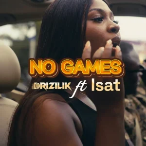 Drizilik - No Games Ft. Isat