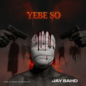 Jay Bahd – YEBE SO