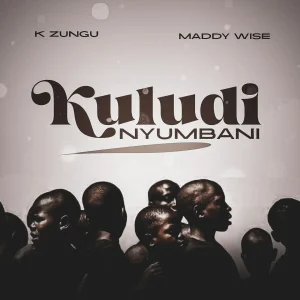 K Zungu - Kuludi Nyumbani Ft. Maddy Wise