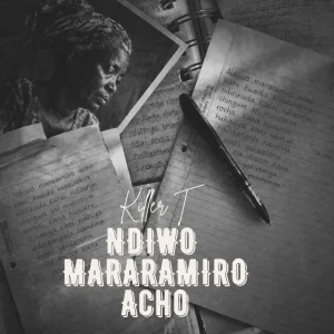 Killer T – Ndiwo Mararamiro Acho