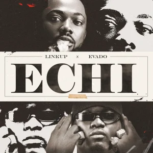 Linkup - Echi Ft. Evado