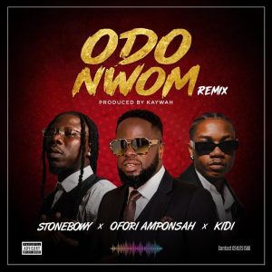 Ofori Amponsah – Odo Nwom Remix Ft Stonebwoy & KiDi