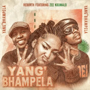 Rebiirth - Yang'Bhampela Ft. Zee Nxumalo