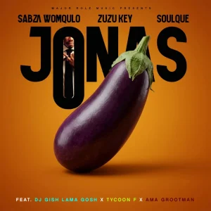 Sabza Womqulo - JONAS Ft. Zuzu Key, SoulQue, DJ Gish Lama Gosh, Tycoon F & Ama Grootman