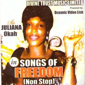 Sis. Juliana Okah - Songs Of Freedom (Non Stop)