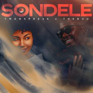 Tman Xpress - Sondele Ft. The Buu