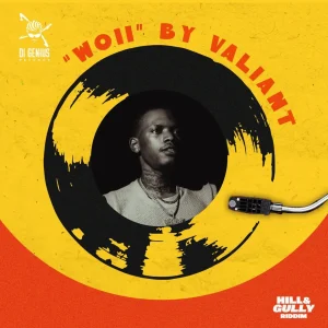 Valiant - Woii Ft. Di Genius