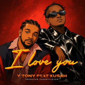 Y Tony – I LOVE YOU Ft. Kusah