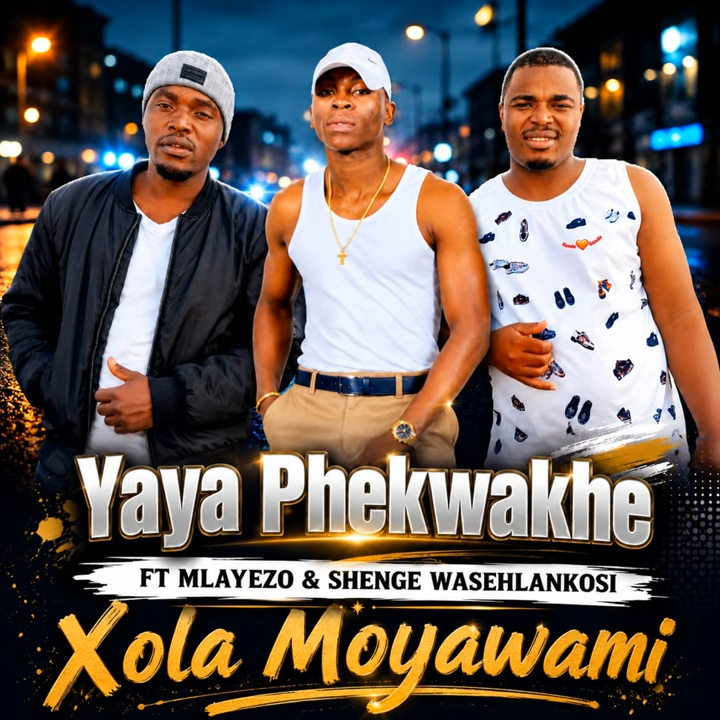 Yaya Phekwakhe - Xola Moyawami Ft Shenge Wasehlalankosi & Mlayezo