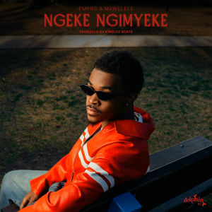 Empro - Ngeke Ngimyeke Ft. Mawelele