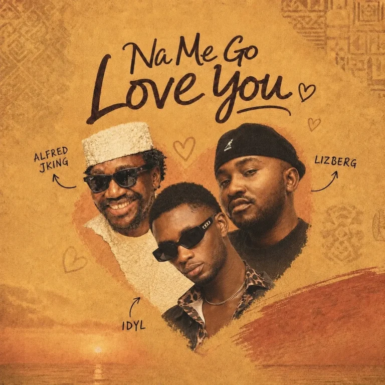 IDYL - Na Me Go Love You Ft. Alfred JKing & Lizberg