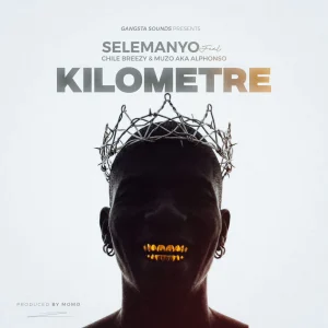 Selemanyo - Kilometre Ft. Muzo Aka Alphonso & Chile Breezy
