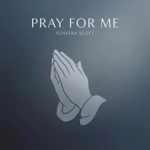 Sunvera Scott - PRAY FOR ME